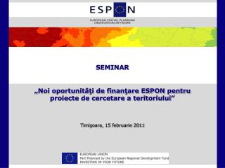 SEMINAR „ Noi oportunităţi de finanţare ESPON pentru proiecte de cercetare a teritoriului ”