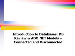 Introduction to Databases: DB Review &amp; ADO.NET Models – Connected and Disconnected