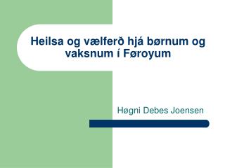 Heilsa og vælferð hjá børnum og vaksnum í Føroyum