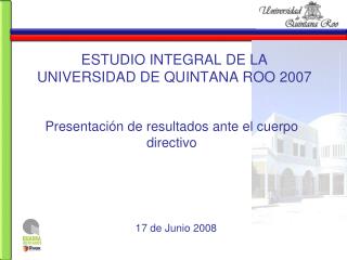 ESTUDIO INTEGRAL DE LA UNIVERSIDAD DE QUINTANA ROO 2007