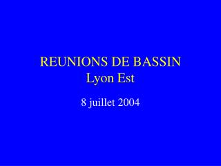 REUNIONS DE BASSIN Lyon Est