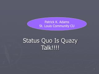 Status Quo Is Quazy Talk!!!!