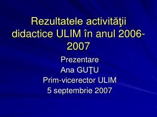 Re zultatele activităţii didactice ULIM în anul 2006-2007