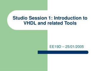 Studio Session 1: Introduction to VHDL and related Tools