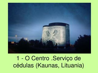 1 - O Centro .Serviço de cédulas (Kaunas, Lituania)