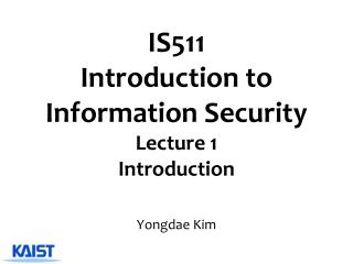 IS511 Introduction to Information Security Lecture 1 Introduction