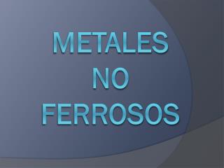 METALES NO FERROSOS