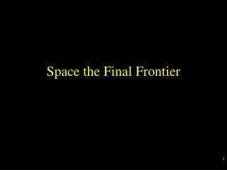 Space the Final Frontier