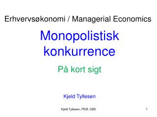 Monopolistisk konkurrence På kort sigt Kjeld Tyllesen