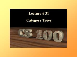 Lecture # 31 Category Trees