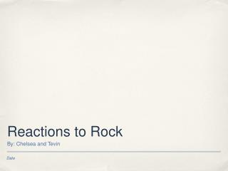Reactions to Rock