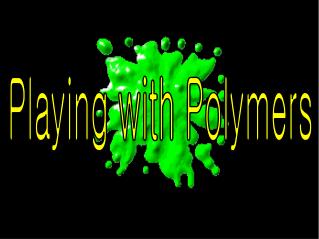 Playing with Polymers