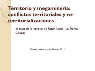 Territorio y megaminería : conflictos territoriales y re- territorializaciones