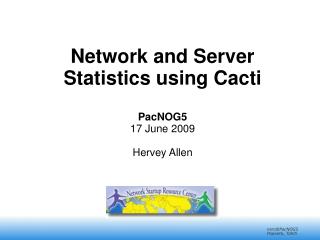 Network and Server Statistics using Cacti PacNOG5 17 June 2009 Hervey Allen