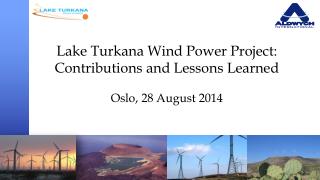 Lake Turkana Wind Power Project : Contributions and Lessons Learned Oslo, 28 August 2014
