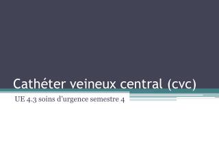 Cathéter veineux central (cvc)