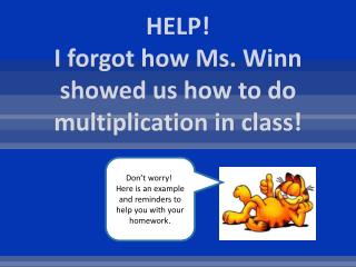 HELP! I forgot how Ms. Winn showed us how to do multiplication in class!