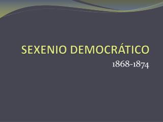 SEXENIO DEMOCRÁTICO