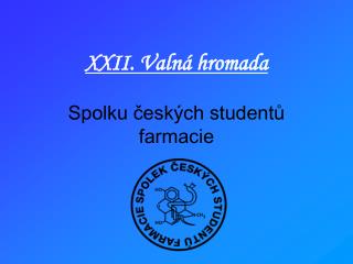 XXII. Valná hromada Spolku českých studentů farmacie