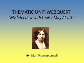 THEMATIC UNIT WEBQUEST “My Interview with Louisa May Alcott”