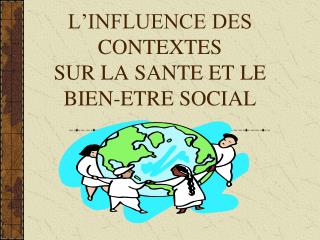 L’INFLUENCE DES CONTEXTES SUR LA SANTE ET LE BIEN-ETRE SOCIAL