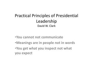 Practical Principles of Presidential Leadership David W. Clark