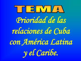 Prioridad de las relaciones de Cuba con América Latina y el Caribe.