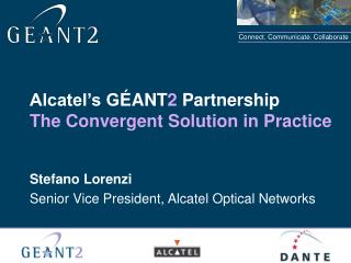 Alcatel’s G ÉANT 2 Partnership The Convergent Solution in Practice