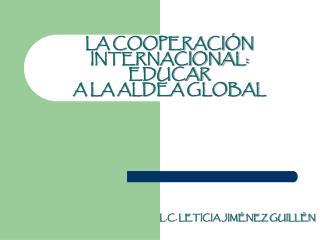 LA COOPERACIÓN INTERNACIONAL: EDUCAR A LA ALDEA GLOBAL