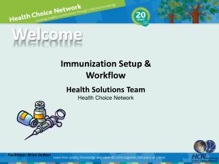 Immunization Setup &amp; Workflow Health Solutions Team Health Choice Network