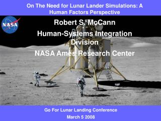 On The Need for Lunar Lander Simulations: A Human Factors Perspective Robert S. McCann