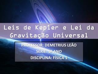 Leis de Kepler e Lei da Gravitação Universal