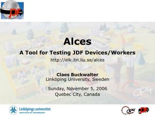 Alces A Tool for Testing JDF Devices/Workers elk.itn.liu.se/alces