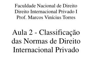 Faculdade Nacional de Direito Direito Internacional Privado I Prof. Marcos Vinícius Torres