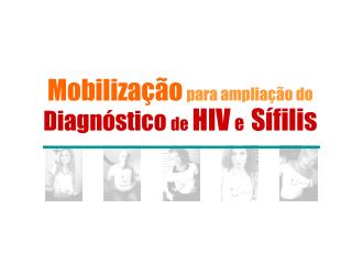 Mobilização para ampliação do Diagnóstico de HIV e Sífilis