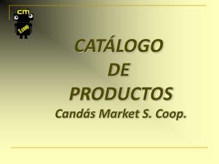 CATÁLOGO DE PRODUCTOS Candás Market S. Coop.