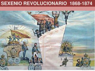 SEXENIO REVOLUCIONARIO 1868-1874