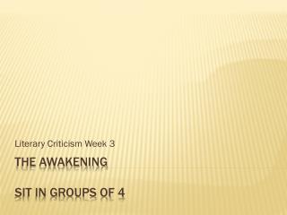 The Awakening Sit in groups of 4