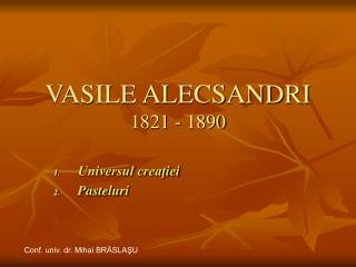 VASILE ALECSANDRI 1821 - 1890