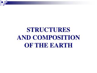 STRUCTURES AND COMPOSITION OF THE EARTH