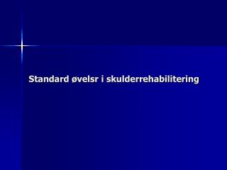 Standard øvelsr i skulderrehabilitering