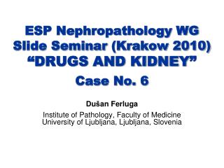 ESP Nephropathology WG Slide Seminar (Krakow 2010) “D RUGS AND KIDNEY ” Case No. 6