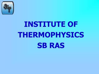 INSTITUTE OF THERMOPHYSICS SB RAS