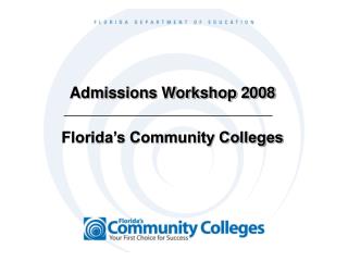 Admissions Workshop 2008 Florida’s Community Colleges