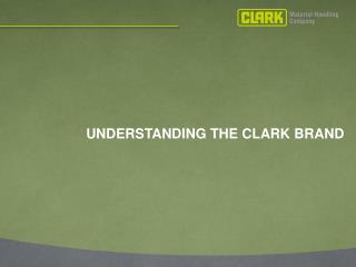UNDERSTANDING THE CLARK BRAND