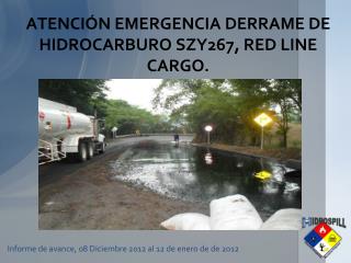 ATENCIÓN EMERGENCIA DERRAME DE HIDROCARBURO SZY267, RED LINE CARGO.