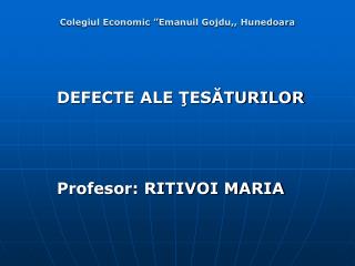 DEFECTE ALE ŢESĂTURILOR Profesor: RITIVOI MARIA