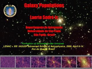 Galaxy Populations Laerte Sodré Jr. Departamento de Astronomia Universidade de São Paulo