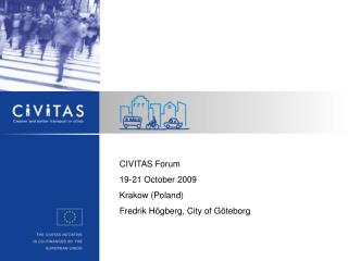 CIVITAS Forum 19-21 October 2009 Krakow (Poland) Fredrik Högberg, City of Göteborg