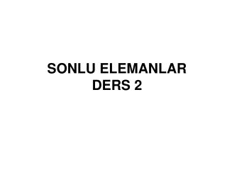 SONLU ELEMANLAR DERS 2